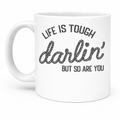 Life Is Tough Darlin’ 11oz Coffee Mug
