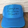 Excuse Me... You Look Like You Love Me Trucker Hat